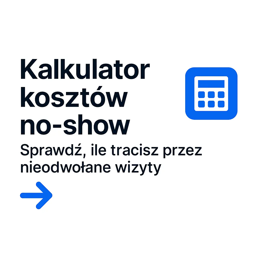Kalkulator kosztów no-show: sprawdź, ile tracisz przez nieodwołane wizyty (i jak to odzyskać)