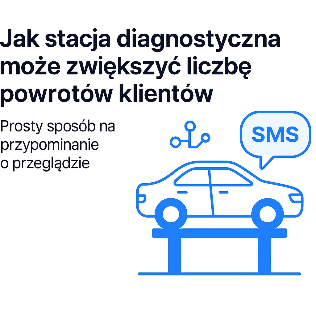Jak stacja diagnostyczna może zwiększyć liczbę powrotów klientów — prosty sposób na przypomnienia o przeglądzie