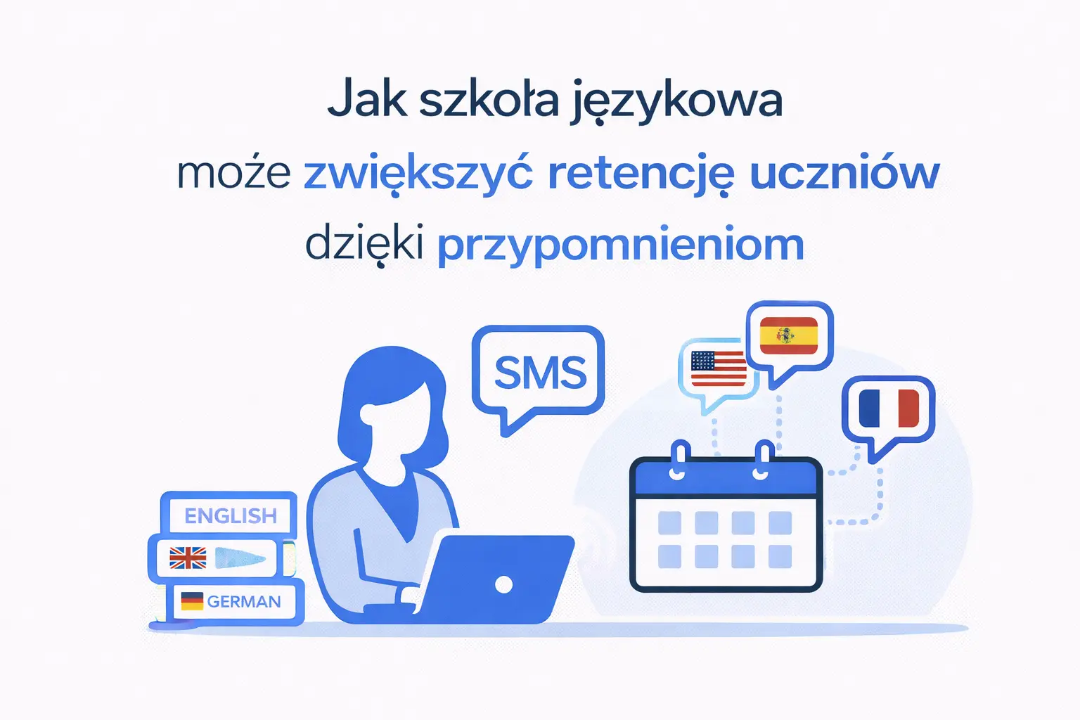 Jak szkoła językowa może zwiększyć retencję uczniów dzięki przypomnieniom