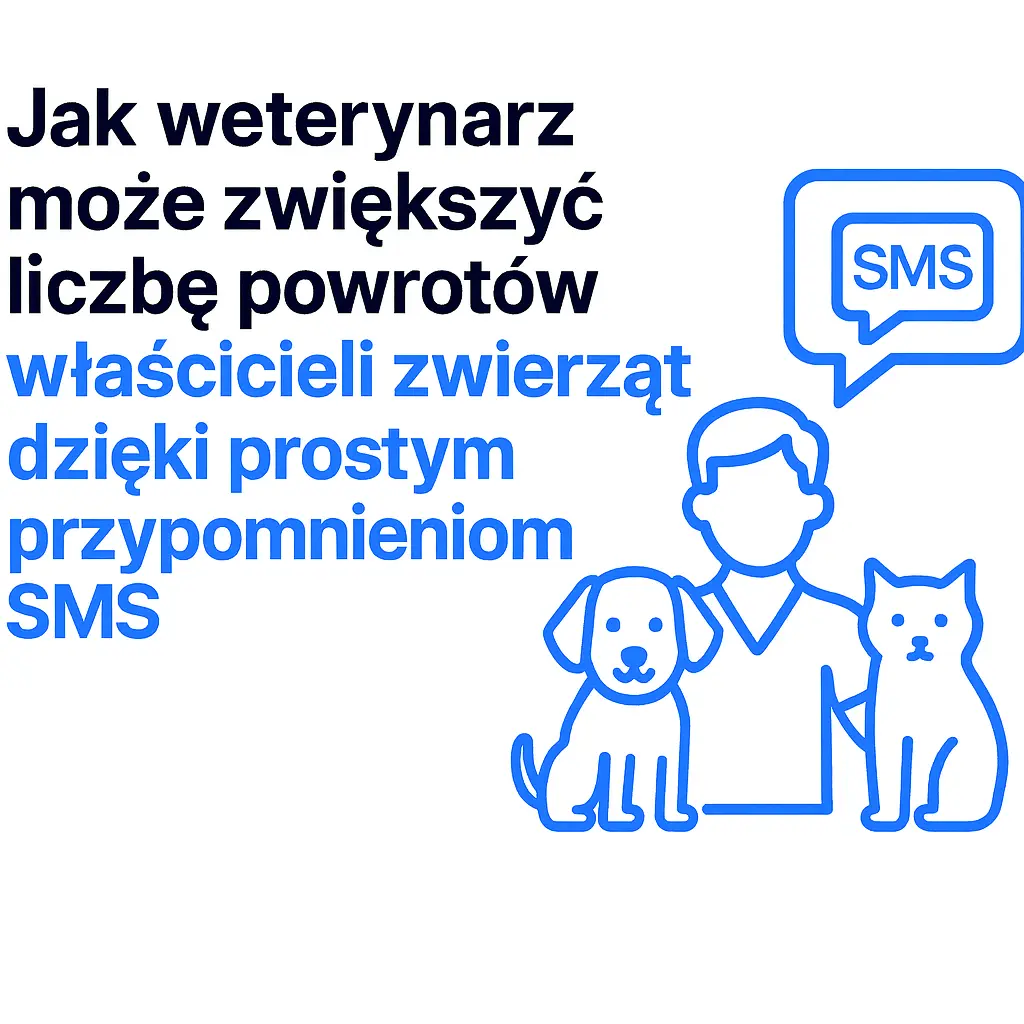 Jak weterynarz może zadbać o powroty klientów dzięki przypomnieniom SMS